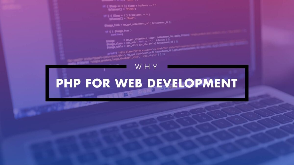 What Is PHP For Web Development & Why Should You Use It?