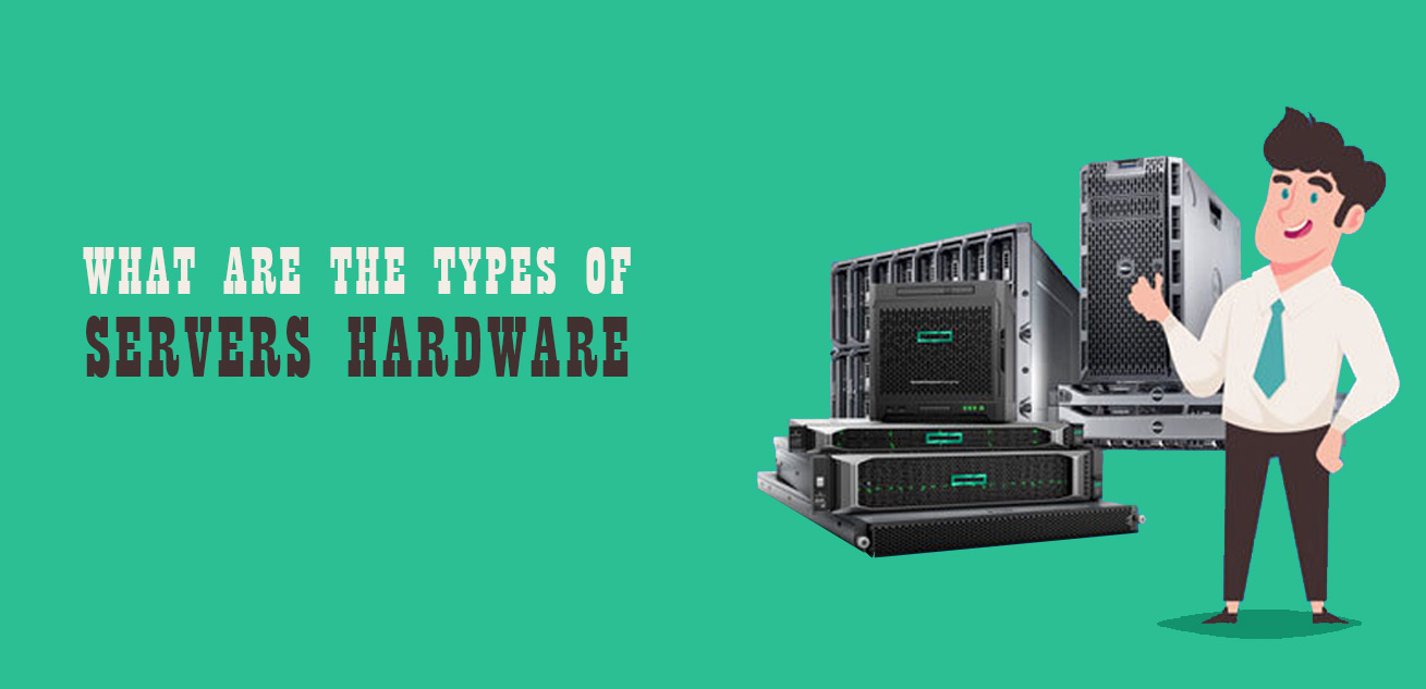 What are the types of Servers Hardware?