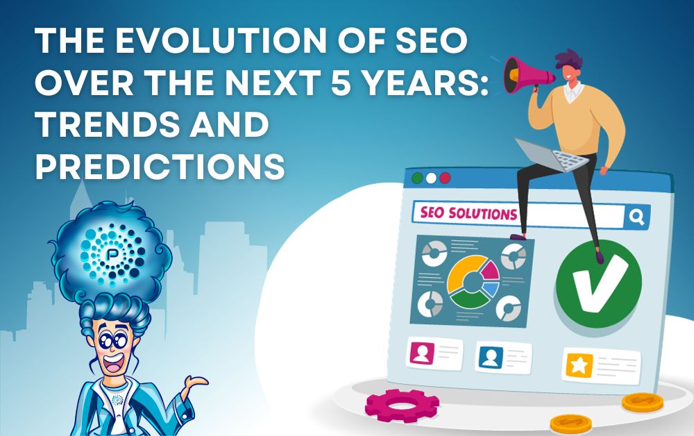 The Evolution of SEO Over the Next 5 Years: Trends and Predictions